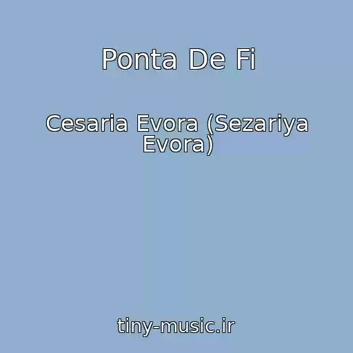 کاور آهنگ Ponta De Fi از Cesaria Evora (Sezariya Evora)