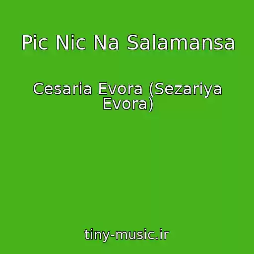 کاور آهنگ Pic Nic Na Salamansa از Cesaria Evora (Sezariya Evora)