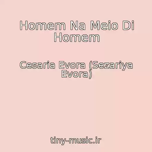 کاور آهنگ Homem Na Meio Di Homem از Cesaria Evora (Sezariya Evora)