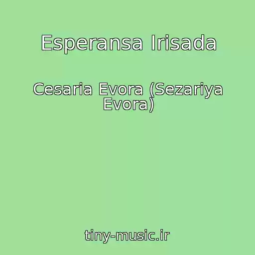 کاور آهنگ Esperansa Irisada از Cesaria Evora (Sezariya Evora)