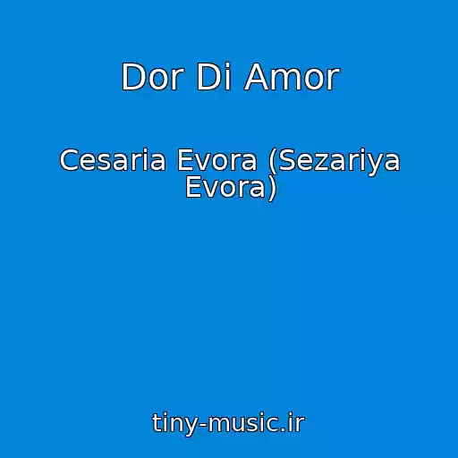کاور آهنگ Dor Di Amor از Cesaria Evora (Sezariya Evora)