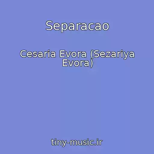 کاور آهنگ Separacao از Cesaria Evora (Sezariya Evora)