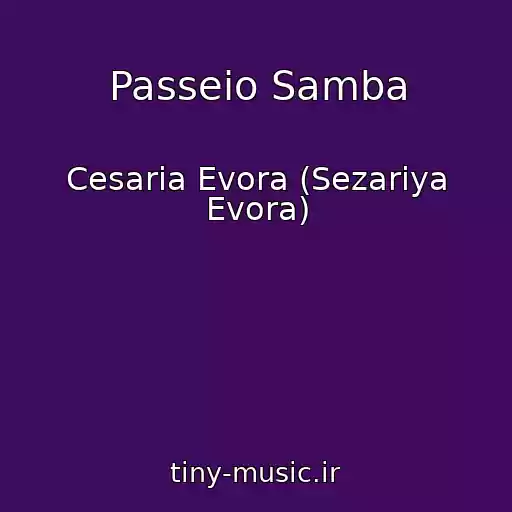 کاور آهنگ Passeio Samba از Cesaria Evora (Sezariya Evora)
