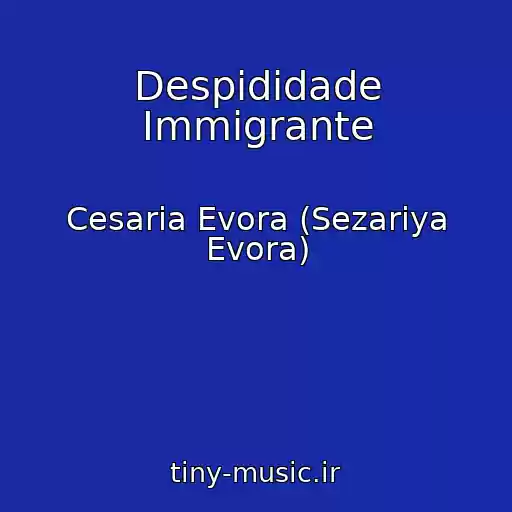کاور آهنگ Despididade Immigrante از Cesaria Evora (Sezariya Evora)