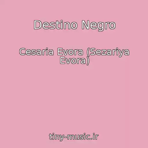 کاور آهنگ Destino Negro از Cesaria Evora (Sezariya Evora)