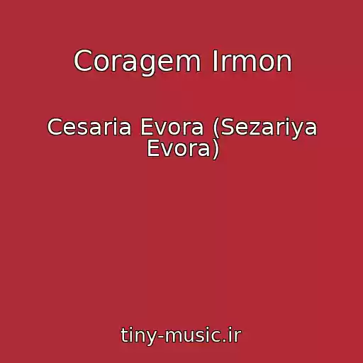 کاور آهنگ Coragem Irmon از Cesaria Evora (Sezariya Evora)