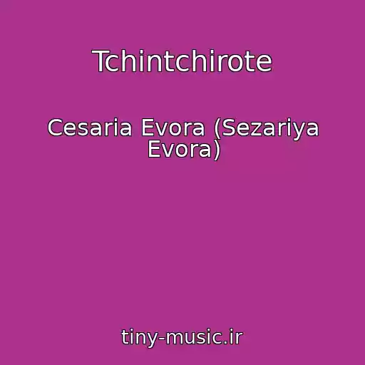 کاور آهنگ Tchintchirote از Cesaria Evora (Sezariya Evora)
