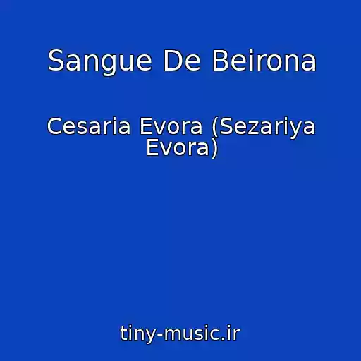 کاور آهنگ Sangue De Beirona از Cesaria Evora (Sezariya Evora)