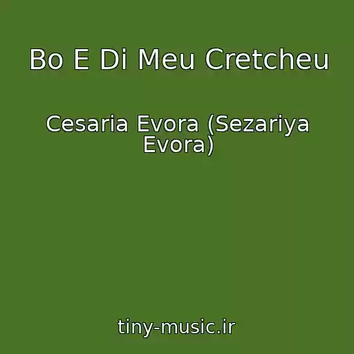 کاور آهنگ Bo E Di Meu Cretcheu از Cesaria Evora (Sezariya Evora)