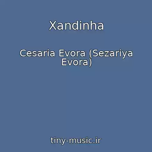 کاور آهنگ Xandinha از Cesaria Evora (Sezariya Evora)