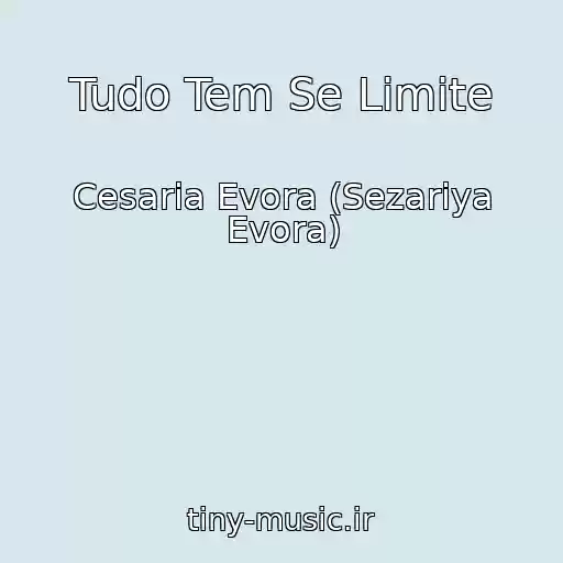 کاور آهنگ Tudo Tem Se Limite از Cesaria Evora (Sezariya Evora)
