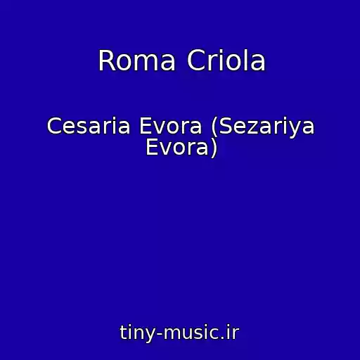 کاور آهنگ Roma Criola از Cesaria Evora (Sezariya Evora)