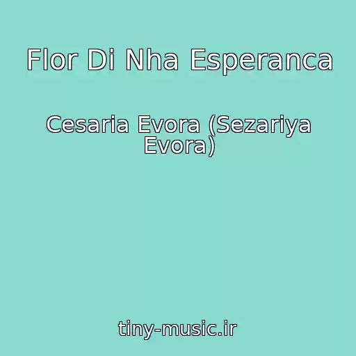 کاور آهنگ Flor Di Nha Esperanca از Cesaria Evora (Sezariya Evora)