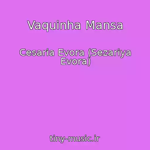کاور آهنگ Vaquinha Mansa از Cesaria Evora (Sezariya Evora)