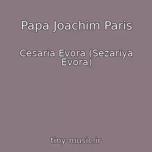 کاور آهنگ Papa Joachim Paris از Cesaria Evora (Sezariya Evora)