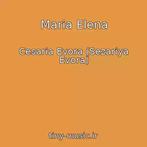 کاور آهنگ Maria Elena از Cesaria Evora (Sezariya Evora)