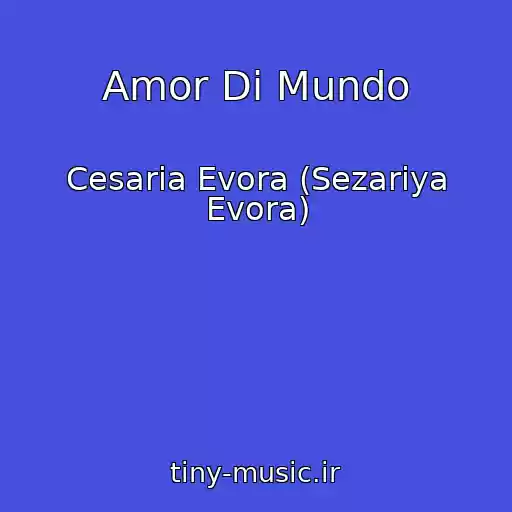 کاور آهنگ Amor Di Mundo از Cesaria Evora (Sezariya Evora)