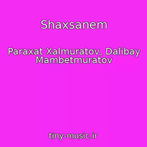 کاور آهنگ Shaxsanem از Paraxat Xalmuratov, Dalibay Mambetmuratov