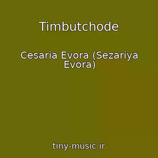 کاور آهنگ Timbutchode از Cesaria Evora (Sezariya Evora)