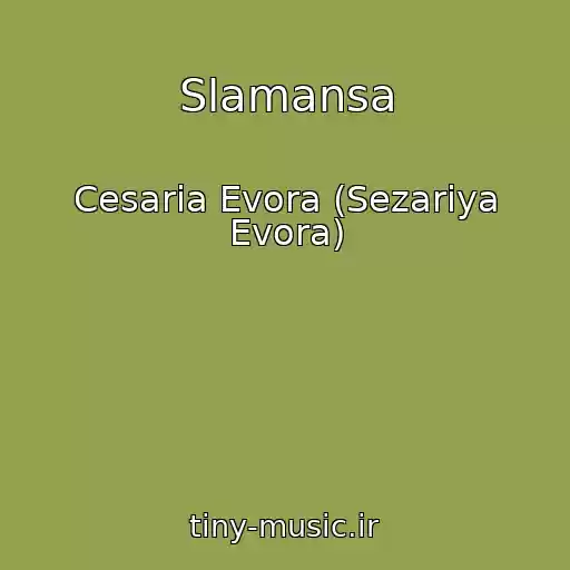 کاور آهنگ Slamansa از Cesaria Evora (Sezariya Evora)