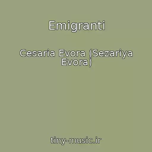 کاور آهنگ Emigranti از Cesaria Evora (Sezariya Evora)