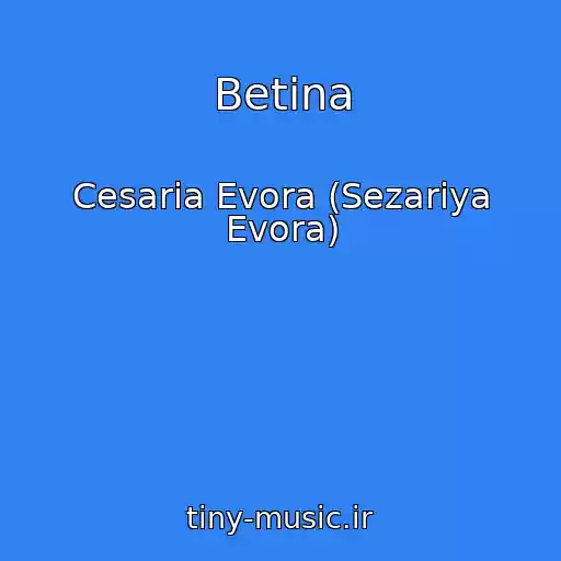 کاور آهنگ Betina از Cesaria Evora (Sezariya Evora)