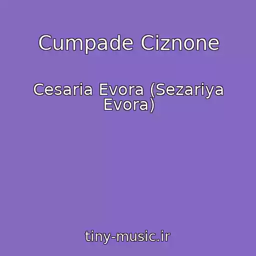 کاور آهنگ Cumpade Ciznone از Cesaria Evora (Sezariya Evora)