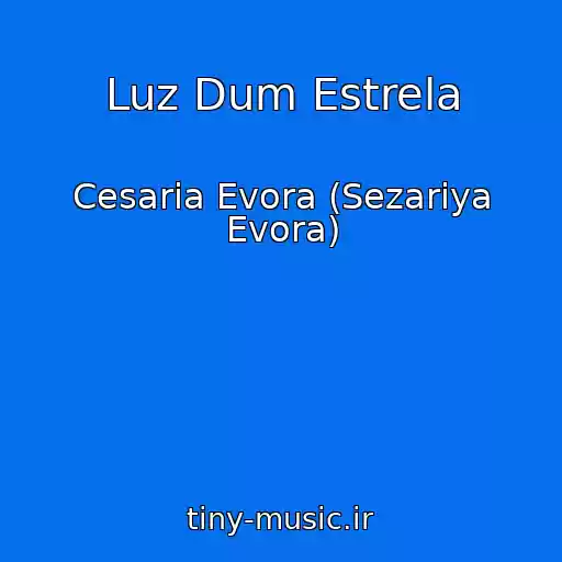 کاور آهنگ Luz Dum Estrela از Cesaria Evora (Sezariya Evora)