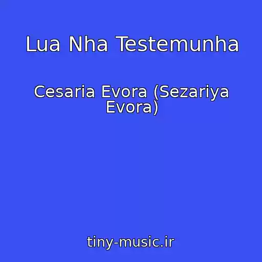 کاور آهنگ Lua Nha Testemunha از Cesaria Evora (Sezariya Evora)