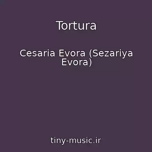 کاور آهنگ Tortura از Cesaria Evora (Sezariya Evora)