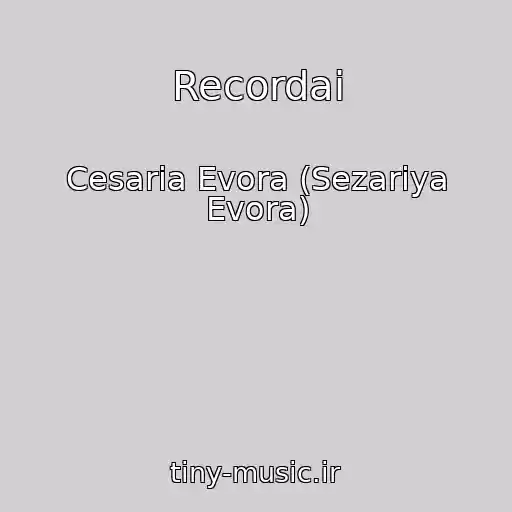 کاور آهنگ Recordai از Cesaria Evora (Sezariya Evora)
