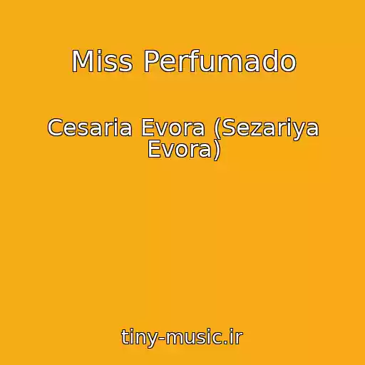 کاور آهنگ Miss Perfumado از Cesaria Evora (Sezariya Evora)