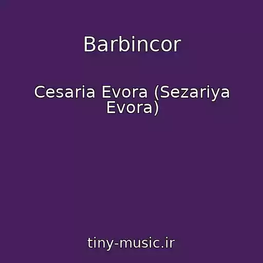 کاور آهنگ Barbincor از Cesaria Evora (Sezariya Evora)