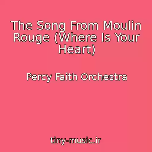 کاور آهنگ The Song From Moulin Rouge (Where Is Your Heart) از Percy Faith Orchestra