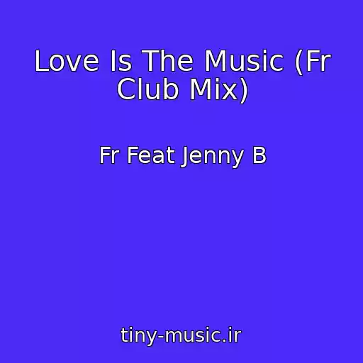 کاور آهنگ Love Is The Music (Fr Club Mix) از Fr Feat Jenny B