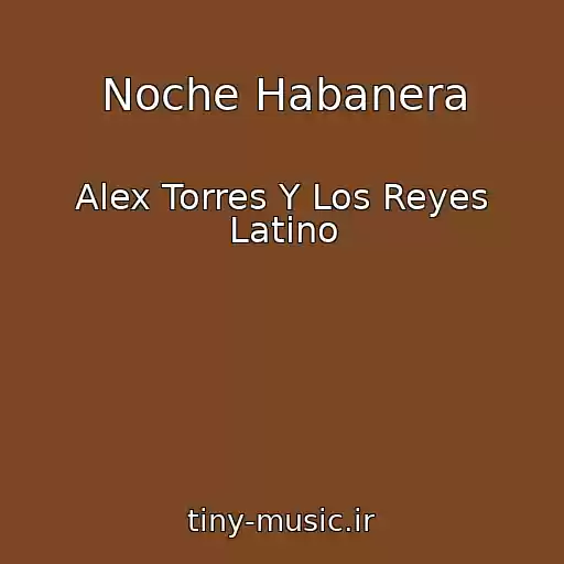 کاور آهنگ Noche Habanera از Alex Torres Y Los Reyes Latino