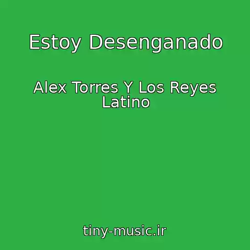 کاور آهنگ Estoy Desenganado از Alex Torres Y Los Reyes Latino