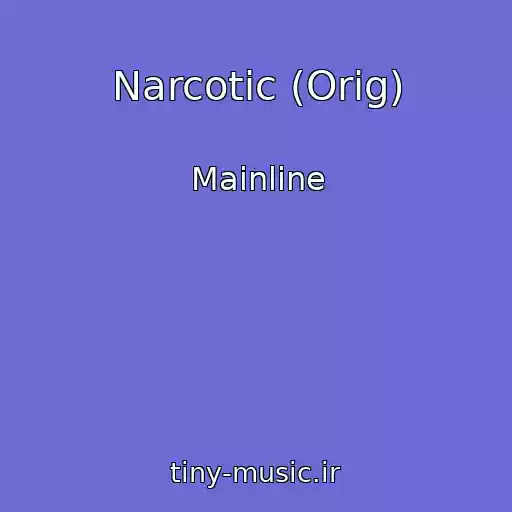 کاور آهنگ Narcotic (Orig) از Mainline