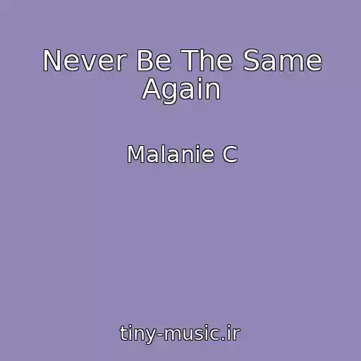 کاور آهنگ Never Be The Same Again از Malanie C