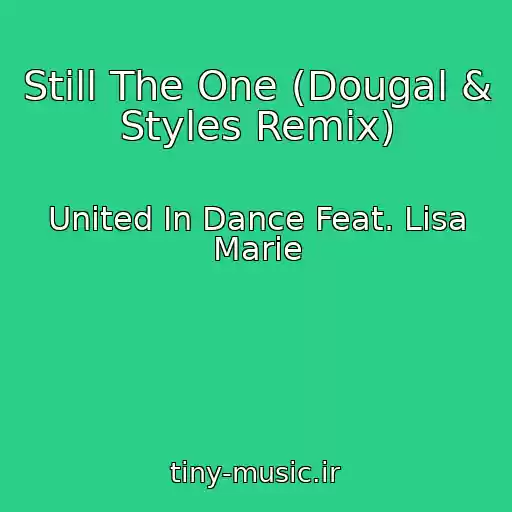 کاور آهنگ Still The One (Dougal & Styles Remix) از United In Dance Feat. Lisa Marie