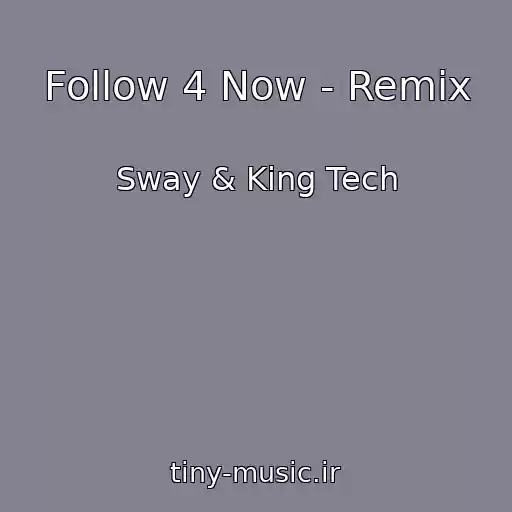 کاور آهنگ Follow 4 Now - Remix از Sway & King Tech