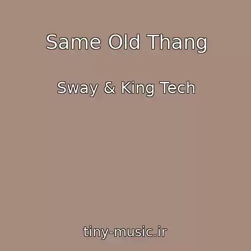 کاور آهنگ Same Old Thang از Sway & King Tech