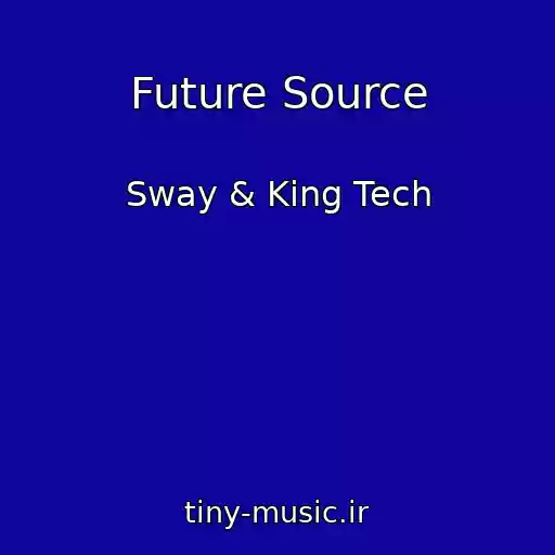 کاور آهنگ Future Source از Sway & King Tech