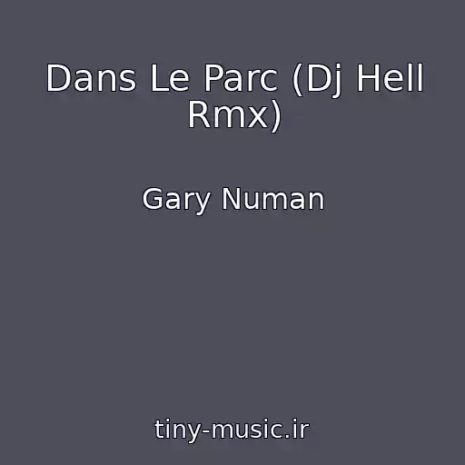 کاور آهنگ Dans Le Parc (Dj Hell Rmx) از Gary Numan