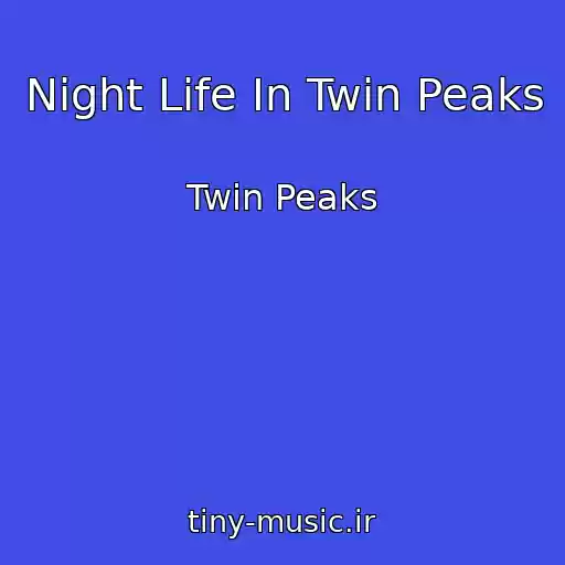 کاور آهنگ Night Life In Twin Peaks از Twin Peaks