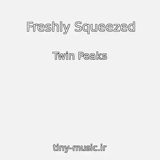 کاور آهنگ Freshly Squeezed از Twin Peaks
