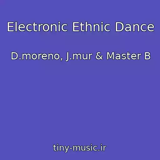 کاور آهنگ Electronic Ethnic Dance از D.moreno, J.mur & Master B