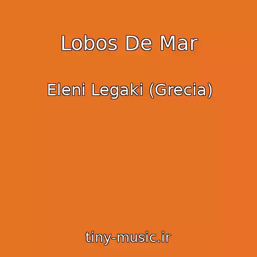کاور آهنگ Lobos De Mar از Eleni Legaki (Grecia)