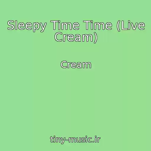 کاور آهنگ Sleepy Time Time (Live Cream) از Cream