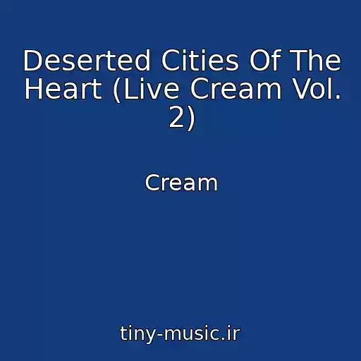 کاور آهنگ Deserted Cities Of The Heart (Live Cream Vol. 2) از Cream